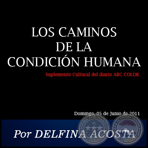 LOS CAMINOS DE LA CONDICIÓN HUMANA - Por DELFINA ACOSTA - Domingo, 05 de Junio de 2011